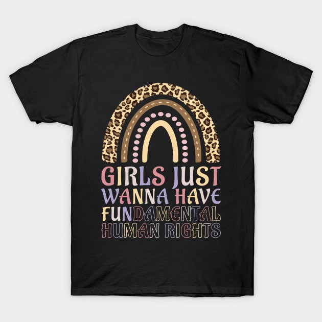 Girls Just Wanna Have Fundamental Human Rights Leopard T-Shirt by qwertydesigns